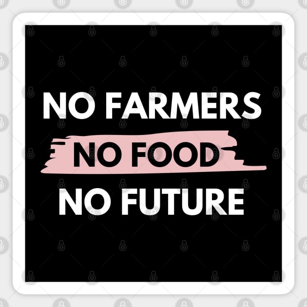 No farmers no food no future Magnet by Petalprints